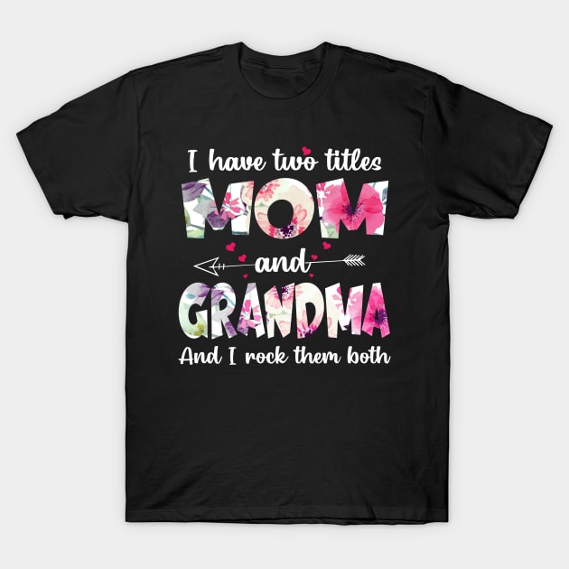 I have two titles  mom and grandma and I rock them both T-Shirt by TEEPHILIC